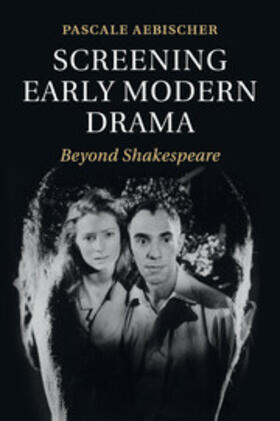 Aebischer |  Screening Early Modern Drama | Buch |  Sack Fachmedien