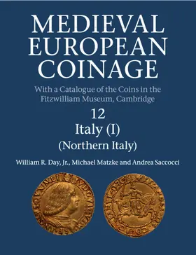 Day, Jr / Matzke / Saccocci |  Medieval European Coinage: Volume 12, Northern Italy | Buch |  Sack Fachmedien