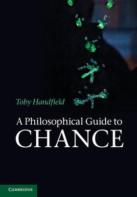 Handfield |  A Philosophical Guide to Chance | Buch |  Sack Fachmedien