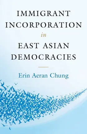 Chung |  Immigrant Incorporation in East Asian Democracies | Buch |  Sack Fachmedien