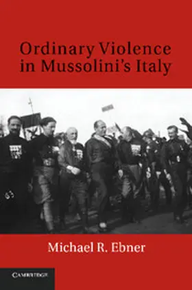 Ebner |  Ordinary Violence in Mussolini's Italy | Buch |  Sack Fachmedien