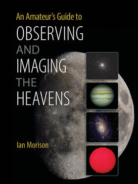 Morison |  An Amateur's Guide to Observing and Imaging the Heavens | Buch |  Sack Fachmedien