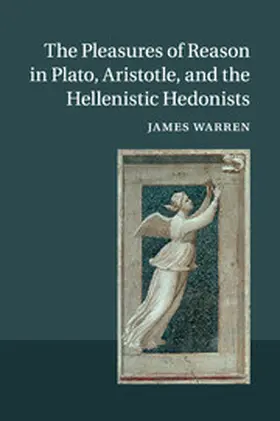 Warren |  The Pleasures of Reason in Plato, Aristotle, and the Hellenistic Hedonists | Buch |  Sack Fachmedien