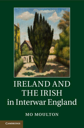 Moulton |  Ireland and the Irish in Interwar England | Buch |  Sack Fachmedien