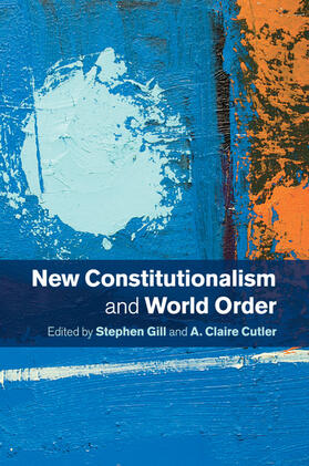 Cutler / Gill |  New Constitutionalism and World Order | Buch |  Sack Fachmedien