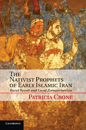 Crone |  The Nativist Prophets of Early Islamic Iran | Buch |  Sack Fachmedien