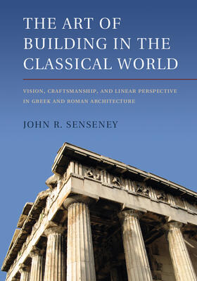 Senseney |  The Art of Building in the Classical World | Buch |  Sack Fachmedien