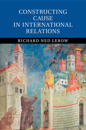 Lebow |  Constructing Cause in International Relations | Buch |  Sack Fachmedien