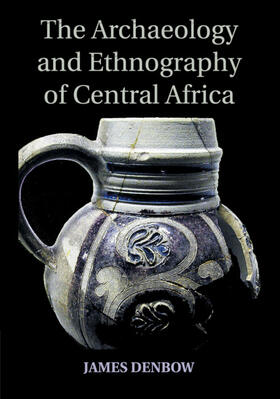 Denbow |  The Archaeology and Ethnography of Central Africa | Buch |  Sack Fachmedien