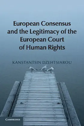 Dzehtsiarou |  European Consensus and the Legitimacy of the European Court of Human Rights | Buch |  Sack Fachmedien