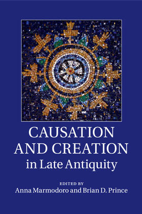 Marmodoro / Prince |  Causation and Creation in Late Antiquity | Buch |  Sack Fachmedien