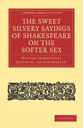 Shakespeare |  The Sweet Silvery Sayings of Shakespeare on the Softer Sex | Buch |  Sack Fachmedien