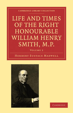 Maxwell |  Life and Times of the Right Honourable William Henry Smith, M.P | Buch |  Sack Fachmedien