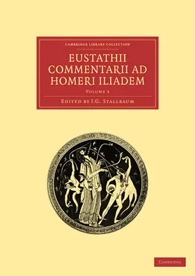 Stallbaum / Eustathius |  Eustathii Commentarii ad Homeri Iliadem -             Volume 3 | Buch |  Sack Fachmedien