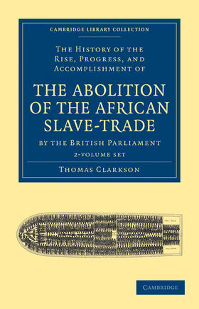 Clarkson |  The History of the Rise, Progress, and Accomplishment of the Abolition of the African Slave-Trade by the British Parliament 2 Volume Set | Buch |  Sack Fachmedien