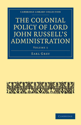 Grey |  The Colonial Policy of Lord John Russell's Administration - Volume 1 | Buch |  Sack Fachmedien