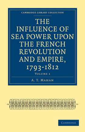 Mahan |  The Influence of Sea Power upon the French Revolution and Empire,             1793-1812 - Volume 1 | Buch |  Sack Fachmedien
