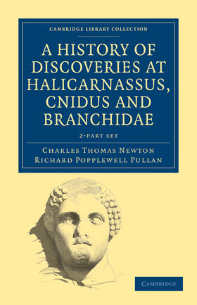 Newton / Pullan |  A History of Discoveries at Halicarnassus, Cnidus and Branchidae 2 Volume Set | Buch |  Sack Fachmedien