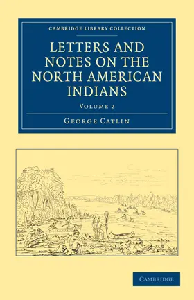 Catlin |  Letters and Notes on the North American Indians - Volume             2 | Buch |  Sack Fachmedien