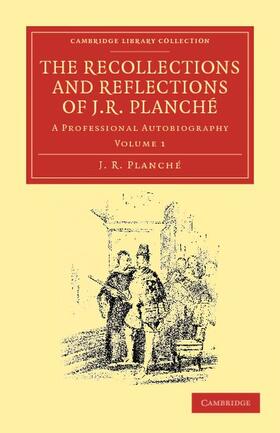 Planch / Planch&#233; |  The Recollections and Reflections of J. R. Planche | Buch |  Sack Fachmedien