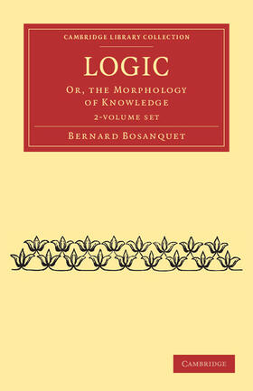 Bosanquet |  Logic 2 Volume Set: Or, the Morphology of Knowledge | Buch |  Sack Fachmedien