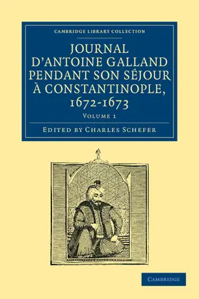 Galland / Schefer |  Journal d'Antoine Galland pendant son séjour à Constantinople,             1672-1673 - Volume 1 | Buch |  Sack Fachmedien