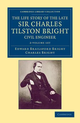 Bright |  The Life Story of the Late Sir Charles Tilston Bright, Civil Engineer 2 Volume Set | Buch |  Sack Fachmedien