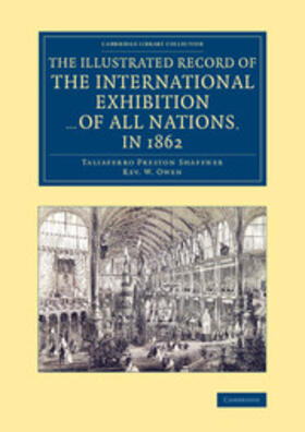 Shaffner / Owen |  The Illustrated Record of the International Exhibition ... of All Nations, in 1862 | Buch |  Sack Fachmedien