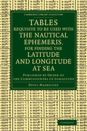 Maskelyne |  Tables Requisite to Be Used with the Nautical Ephemeris, for Finding the Latitude and Longitude at Sea | Buch |  Sack Fachmedien