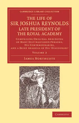 Northcote |  The Life of Sir Joshua Reynolds, LL.D., F.R.S., F.S.A., Etc., Late President of the Royal Academy | Buch |  Sack Fachmedien