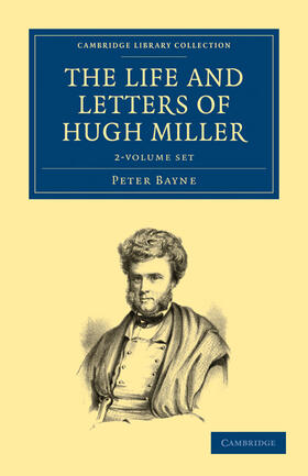 Bayne | The Life and Letters of Hugh Miller 2 Volume Set | Medienkombination | 978-1-108-07239-7 | sack.de