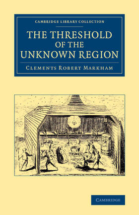 Markham |  The Threshold of the Unknown Region | Buch |  Sack Fachmedien