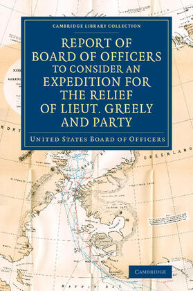  Report of Board of Officers to Consider an Expedition for the Relief of Lieut. Greely and Party | Buch |  Sack Fachmedien
