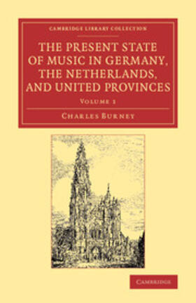 Burney |  The Present State of Music in Germany, the Netherlands, and United Provinces | Buch |  Sack Fachmedien