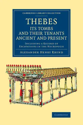 Rhind |  Thebes, Its Tombs and Their Tenants Ancient and Present | Buch |  Sack Fachmedien