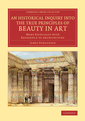 Fergusson |  An Historical Inquiry into the True Principles of Beauty in             Art | Buch |  Sack Fachmedien