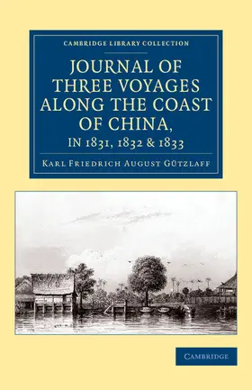 Gützlaff / Ellis |  Journal of Three Voyages along the Coast of China, in 1831, 1832 and             1833 | Buch |  Sack Fachmedien