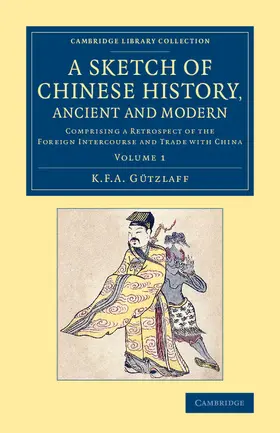 Gützlaff |  A Sketch of Chinese History, Ancient and Modern - Volume             1 | Buch |  Sack Fachmedien