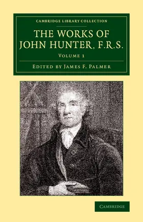 Hunter / Ottley / Palmer |  The Works of John Hunter, F.R.S. - Volume 1 | Buch |  Sack Fachmedien