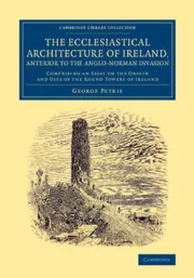 Petrie |  The Ecclesiastical Architecture of Ireland, Anterior to the             Anglo-Norman Invasion | Buch |  Sack Fachmedien