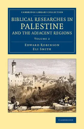 Robinson / Smith |  Biblical Researches in Palestine and the Adjacent Regions - Volume             2 | Buch |  Sack Fachmedien