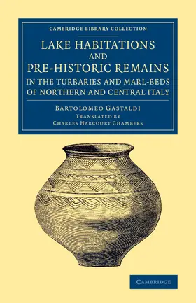 Gastaldi |  Lake Habitations and Pre-Historic Remains in the Turbaries and             Marl-Beds of Northern and Central Italy | Buch |  Sack Fachmedien