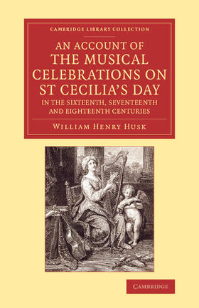 Husk |  An Account of the Musical Celebrations on St Cecilia's Day in the             Sixteenth, Seventeenth and Eighteenth Centuries | Buch |  Sack Fachmedien