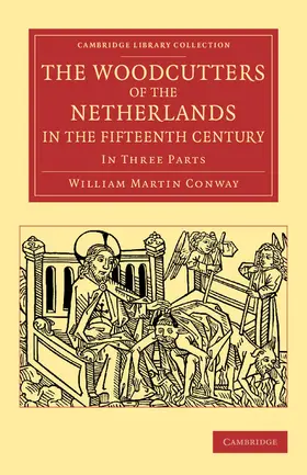 Conway |  The Woodcutters of the Netherlands in the Fifteenth             Century | Buch |  Sack Fachmedien