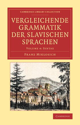 Miklosich |  Vergleichende Grammatik der slavischen Sprachen - Volume             4 | Buch |  Sack Fachmedien
