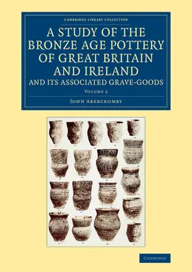 Abercromby |  A Study of the Bronze Age Pottery of Great Britain and Ireland and             Its Associated Grave-Goods - Volume 2 | Buch |  Sack Fachmedien