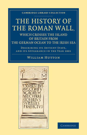 Hutton |  The History of the Roman Wall, Which Crosses the Island of Britain from the German Ocean to the Irish Sea | Buch |  Sack Fachmedien