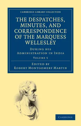 Wellesley / Martin |  The Despatches, Minutes, and Correspondence of the Marquess Wellesley, K. G., During His Administration in India - Volume 5 | Buch |  Sack Fachmedien