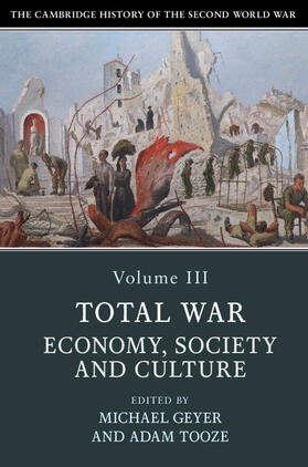 Geyer / Tooze |  The Cambridge History of the Second World War: Volume 3, Total War: Economy, Society and Culture | Buch |  Sack Fachmedien