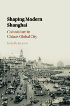 Jackson |  Shaping Modern Shanghai | Buch |  Sack Fachmedien